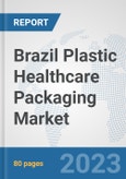 Brazil Plastic Healthcare Packaging Market: Prospects, Trends Analysis, Market Size and Forecasts up to 2030- Product Image