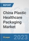 China Plastic Healthcare Packaging Market: Prospects, Trends Analysis, Market Size and Forecasts up to 2030 - Product Thumbnail Image