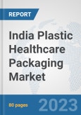 India Plastic Healthcare Packaging Market: Prospects, Trends Analysis, Market Size and Forecasts up to 2030- Product Image