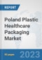 Poland Plastic Healthcare Packaging Market: Prospects, Trends Analysis, Market Size and Forecasts up to 2030 - Product Image