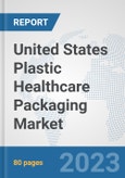 United States Plastic Healthcare Packaging Market: Prospects, Trends Analysis, Market Size and Forecasts up to 2030- Product Image
