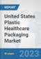 United States Plastic Healthcare Packaging Market: Prospects, Trends Analysis, Market Size and Forecasts up to 2030 - Product Thumbnail Image