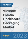 Vietnam Plastic Healthcare Packaging Market: Prospects, Trends Analysis, Market Size and Forecasts up to 2030- Product Image
