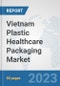Vietnam Plastic Healthcare Packaging Market: Prospects, Trends Analysis, Market Size and Forecasts up to 2030 - Product Image