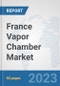 France Vapor Chamber Market: Prospects, Trends Analysis, Market Size and Forecasts up to 2030 - Product Image