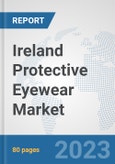 Ireland Protective Eyewear Market: Prospects, Trends Analysis, Market Size and Forecasts up to 2030- Product Image