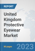 United Kingdom Protective Eyewear Market: Prospects, Trends Analysis, Market Size and Forecasts up to 2030- Product Image