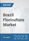 Brazil Floriculture Market: Prospects, Trends Analysis, Market Size and Forecasts up to 2030 - Product Thumbnail Image