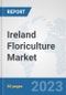 Ireland Floriculture Market: Prospects, Trends Analysis, Market Size and Forecasts up to 2030 - Product Thumbnail Image