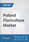 Poland Floriculture Market: Prospects, Trends Analysis, Market Size and Forecasts up to 2030 - Product Image