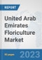 United Arab Emirates Floriculture Market: Prospects, Trends Analysis, Market Size and Forecasts up to 2030 - Product Image