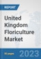 United Kingdom Floriculture Market: Prospects, Trends Analysis, Market Size and Forecasts up to 2030 - Product Image