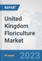 United Kingdom Floriculture Market: Prospects, Trends Analysis, Market Size and Forecasts up to 2030 - Product Thumbnail Image