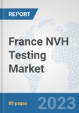 France NVH Testing Market: Prospects, Trends Analysis, Market Size and Forecasts up to 2030- Product Image
