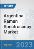 Argentina Raman Spectroscopy Market: Prospects, Trends Analysis, Market Size and Forecasts up to 2030- Product Image