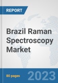 Brazil Raman Spectroscopy Market: Prospects, Trends Analysis, Market Size and Forecasts up to 2030- Product Image