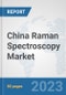 China Raman Spectroscopy Market: Prospects, Trends Analysis, Market Size and Forecasts up to 2030 - Product Thumbnail Image