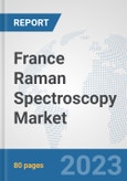 France Raman Spectroscopy Market: Prospects, Trends Analysis, Market Size and Forecasts up to 2030- Product Image