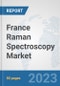 France Raman Spectroscopy Market: Prospects, Trends Analysis, Market Size and Forecasts up to 2030 - Product Thumbnail Image