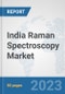 India Raman Spectroscopy Market: Prospects, Trends Analysis, Market Size and Forecasts up to 2030 - Product Thumbnail Image