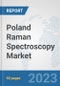 Poland Raman Spectroscopy Market: Prospects, Trends Analysis, Market Size and Forecasts up to 2030 - Product Image