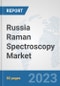 Russia Raman Spectroscopy Market: Prospects, Trends Analysis, Market Size and Forecasts up to 2030 - Product Thumbnail Image