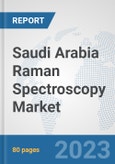 Saudi Arabia Raman Spectroscopy Market: Prospects, Trends Analysis, Market Size and Forecasts up to 2030- Product Image
