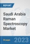 Saudi Arabia Raman Spectroscopy Market: Prospects, Trends Analysis, Market Size and Forecasts up to 2030 - Product Image