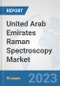 United Arab Emirates Raman Spectroscopy Market: Prospects, Trends Analysis, Market Size and Forecasts up to 2030 - Product Image