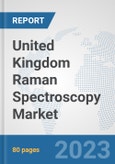 United Kingdom Raman Spectroscopy Market: Prospects, Trends Analysis, Market Size and Forecasts up to 2030- Product Image