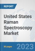 United States Raman Spectroscopy Market: Prospects, Trends Analysis, Market Size and Forecasts up to 2030- Product Image