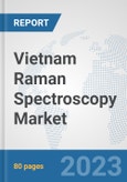Vietnam Raman Spectroscopy Market: Prospects, Trends Analysis, Market Size and Forecasts up to 2030- Product Image