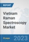 Vietnam Raman Spectroscopy Market: Prospects, Trends Analysis, Market Size and Forecasts up to 2030 - Product Thumbnail Image