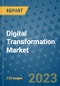 Digital Transformation Market - Global Industry Analysis (2019 - 2022), Growth Trends, and Market Forecast (2023 - 2030) - Product Image