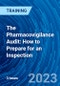 The Pharmacovigilance Audit: How to Prepare for an Inspection (Recorded) - Product Image