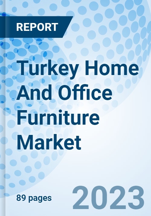 Turkey Home And Office Furniture Market Trends, Value, Revenue