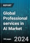 Global Professional services in AI Market by AI Domain (Machine Learning & Deep Learning, Machine Vision & Hearing, Natural Language Processing (NLP)), Application (Chatbots, Cyber Security, Human Resource Management), Organization Size, Vertical - Forecast 2024-2030 - Product Thumbnail Image