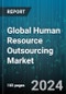 Global Human Resource Outsourcing Market by Type, Services, Organization Size, End-User - Forecast 2024-2030 - Product Image