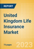 United Kingdom (UK) Life Insurance Market Size and Trends by Line of Business, Distribution Channel, Competitive Landscape and Forecast, 2023-2027- Product Image