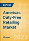 Americas Duty-Free Retailing Market Size, Sector Analysis, Tourism Landscape, Trends and Opportunities, Innovations, Key Players and Forecast to 2026 - Product Image