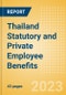Thailand Statutory and Private Employee Benefits (including Social Security) - Insights into Statutory Employee Benefits such as Retirement Benefits, Long-term and Short-term Sickness Benefits, Medical Benefits as well as Other State and Private Benefits, 2023 Update - Product Image