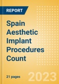 Spain Aesthetic Implant Procedures Count by Segments (Breast Implant Procedures, Facial Implant Procedures and Penile Implant Procedures) and Forecast to 2030- Product Image