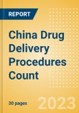 China Drug Delivery Procedures Count by Segments (Procedures Using Central Venous Catheters and Procedures Using Implantable Ports) and Forecast to 2030- Product Image