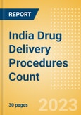 India Drug Delivery Procedures Count by Segments (Procedures Using Central Venous Catheters and Procedures Using Implantable Ports) and Forecast to 2030- Product Image