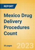 Mexico Drug Delivery Procedures Count by Segments (Procedures Using Central Venous Catheters and Procedures Using Implantable Ports.) and Forecast to 2030- Product Image