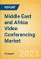 Middle East and Africa (MEA) Video Conferencing Market Summary, Competitive Analysis and Forecast to 2027 - Product Image