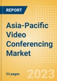 Asia-Pacific (APAC) Video Conferencing Market Summary, Competitive Analysis and Forecast to 2027- Product Image