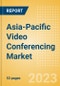 Asia-Pacific (APAC) Video Conferencing Market Summary, Competitive Analysis and Forecast to 2027 - Product Image
