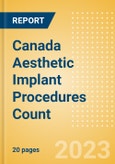 Canada Aesthetic Implant Procedures Count by Segments (Breast Implant Procedures, Facial Implant Procedures and Penile Implant Procedures) and Forecast to 2030- Product Image