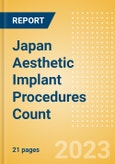 Japan Aesthetic Implant Procedures Count by Segments (Breast Implant Procedures, Facial Implant Procedures and Penile Implant Procedures) and Forecast to 2030- Product Image
